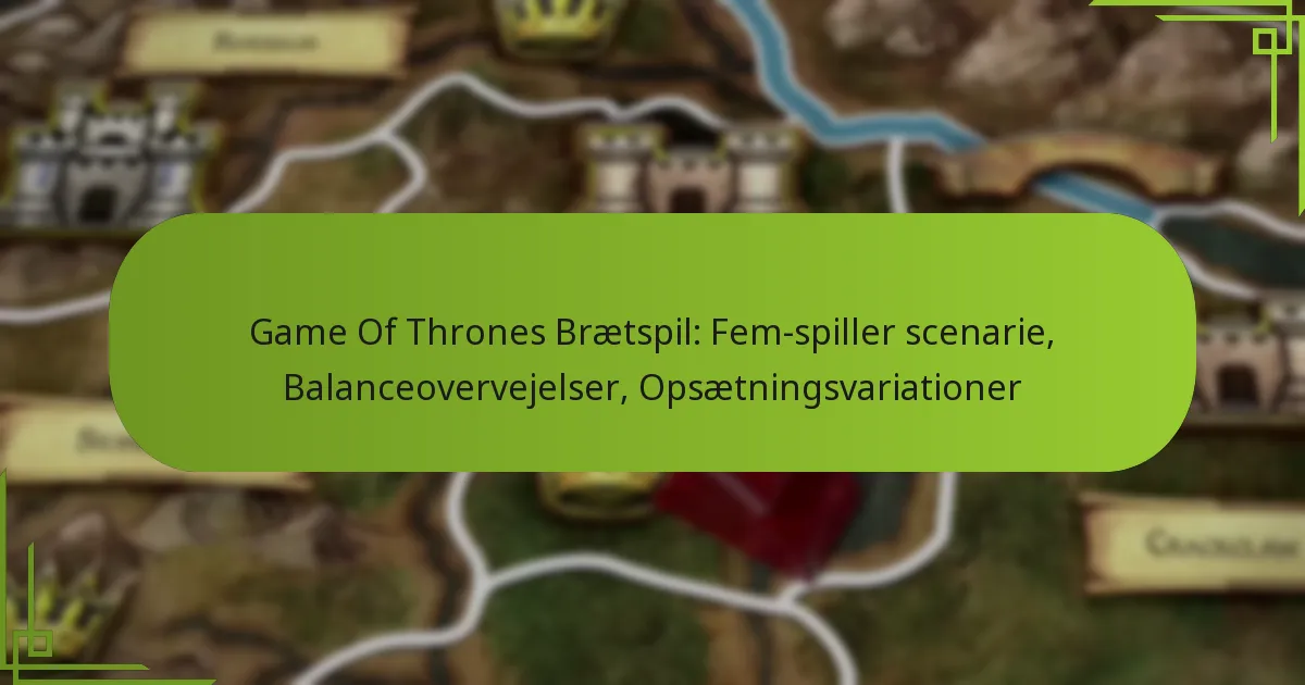 Game Of Thrones Brætspil: Fem-spiller scenarie, Balanceovervejelser, Opsætningsvariationer