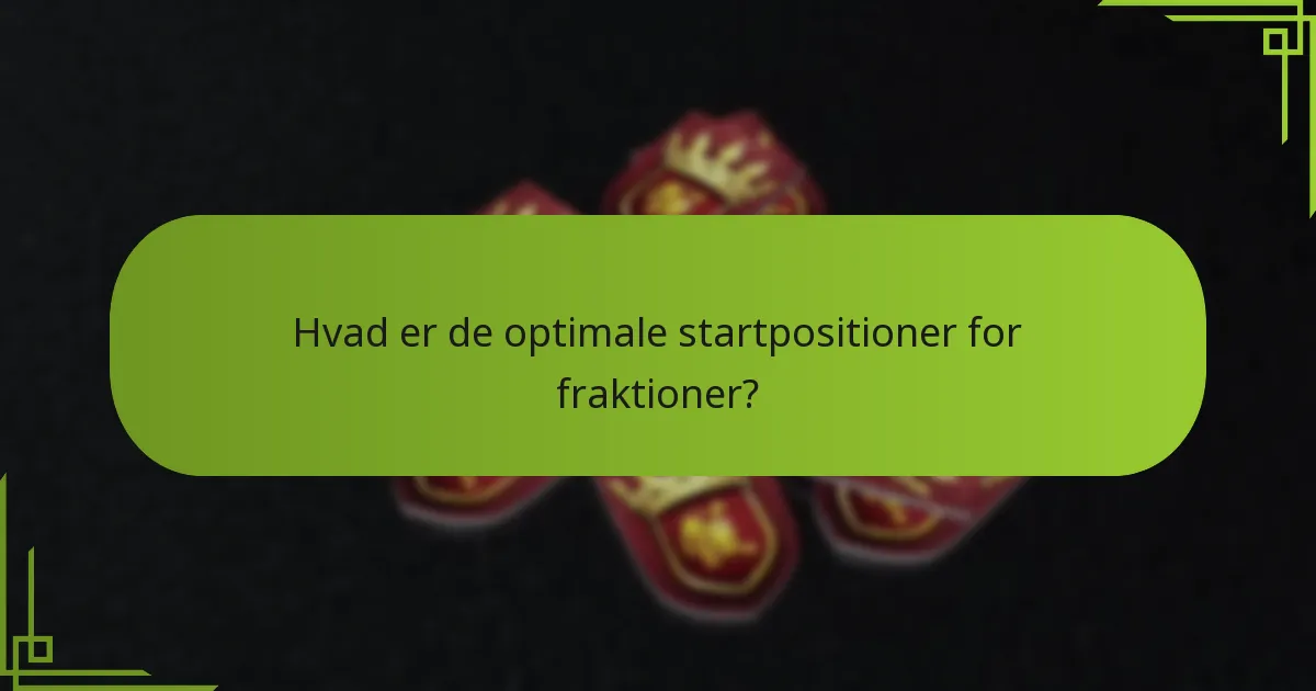 Hvad er de optimale startpositioner for fraktioner?