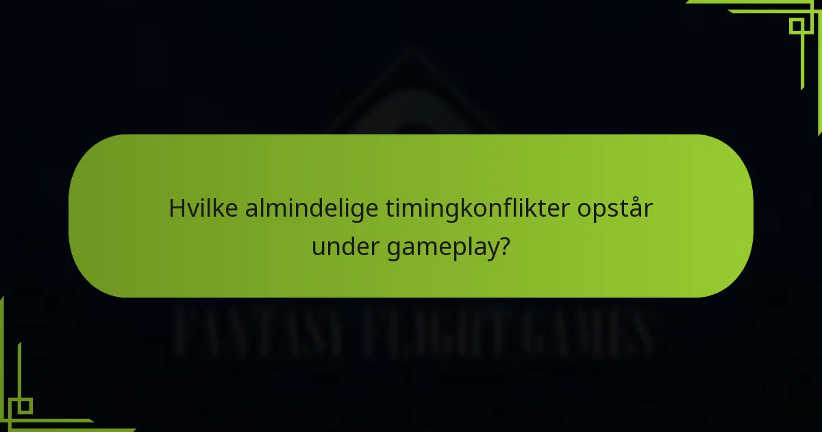 Hvilke almindelige timingkonflikter opstår under gameplay?