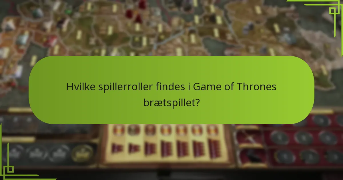 Hvilke spillerroller findes i Game of Thrones brætspillet?