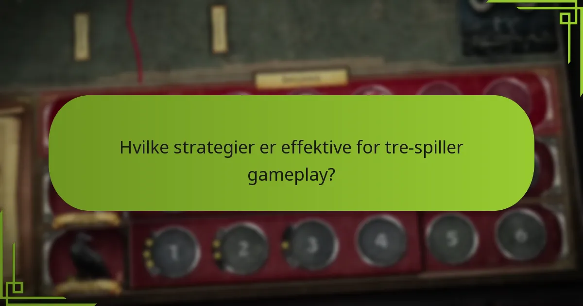 Hvilke strategier er effektive for tre-spiller gameplay?