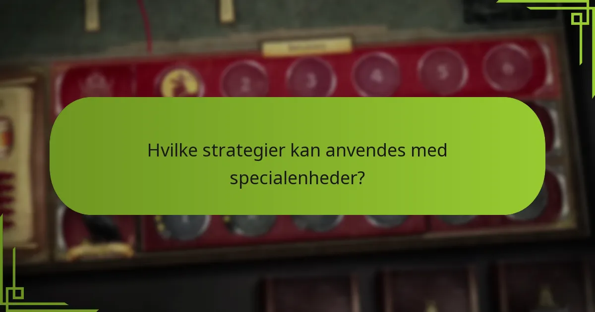 Hvordan påvirker specialenheder gameplayet?