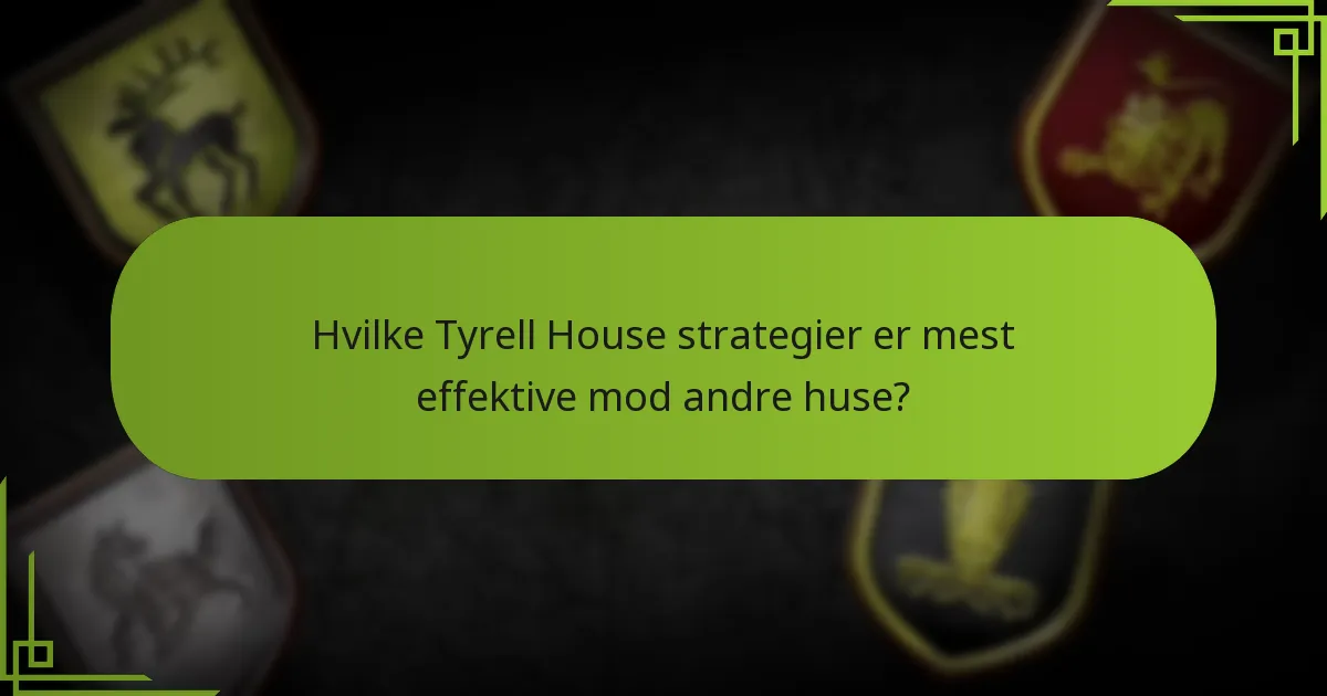 Hvilke Tyrell House strategier er mest effektive mod andre huse?
