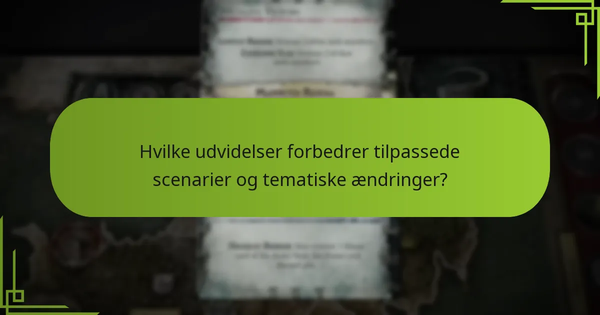 Hvilke udvidelser forbedrer tilpassede scenarier og tematiske ændringer?